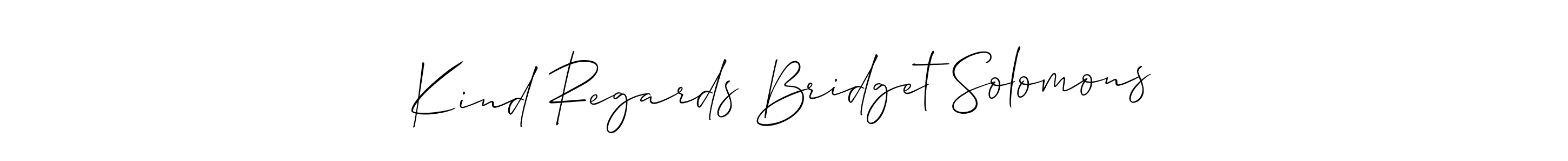 Make a short Kind Regards Bridget Solomons signature style. Manage your documents anywhere anytime using Allison_Script. Create and add eSignatures, submit forms, share and send files easily. Kind Regards Bridget Solomons signature style 2 images and pictures png