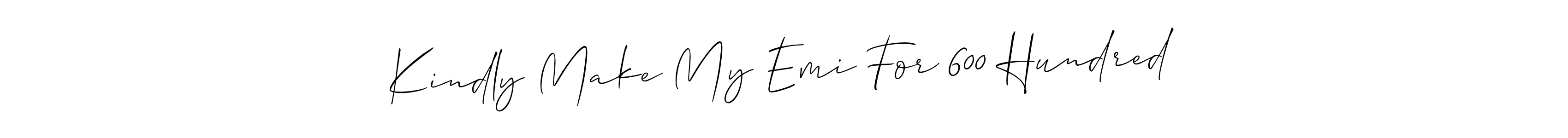 Check out images of Autograph of Kindly Make My Emi For 600 Hundred name. Actor Kindly Make My Emi For 600 Hundred Signature Style. Allison_Script is a professional sign style online. Kindly Make My Emi For 600 Hundred signature style 2 images and pictures png