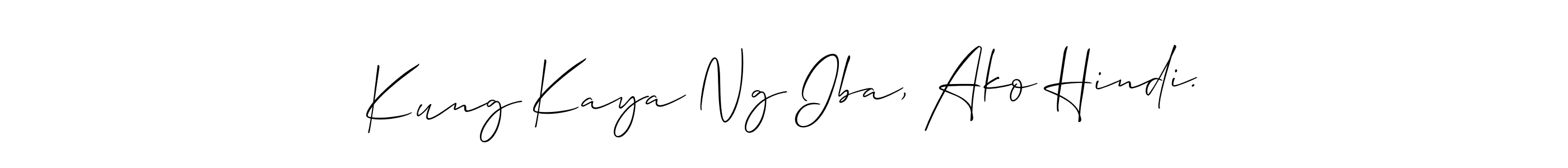 if you are searching for the best signature style for your name Kung Kaya Ng Iba, Ako Hindi.. so please give up your signature search. here we have designed multiple signature styles  using Allison_Script. Kung Kaya Ng Iba, Ako Hindi. signature style 2 images and pictures png