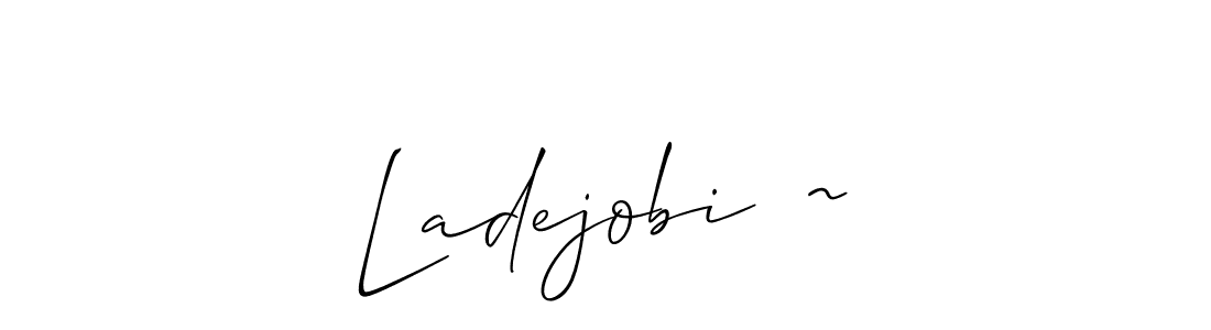 The best way (Allison_Script) to make a short signature is to pick only two or three words in your name. The name Ladejobi  ~ include a total of six letters. For converting this name. Ladejobi  ~ signature style 2 images and pictures png