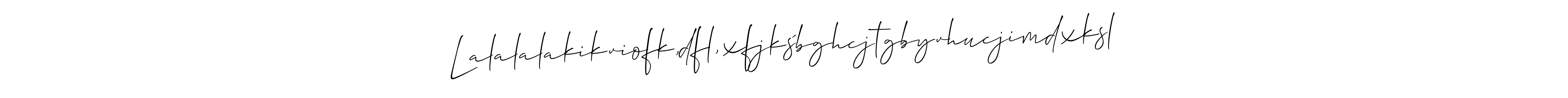 Also we have Lalalalakikviofk,dfl,xfjkśbghcjtgbyvhucjimdxksl;lkjvhbxkmsl name is the best signature style. Create professional handwritten signature collection using Allison_Script autograph style. Lalalalakikviofk,dfl,xfjkśbghcjtgbyvhucjimdxksl;lkjvhbxkmsl signature style 2 images and pictures png