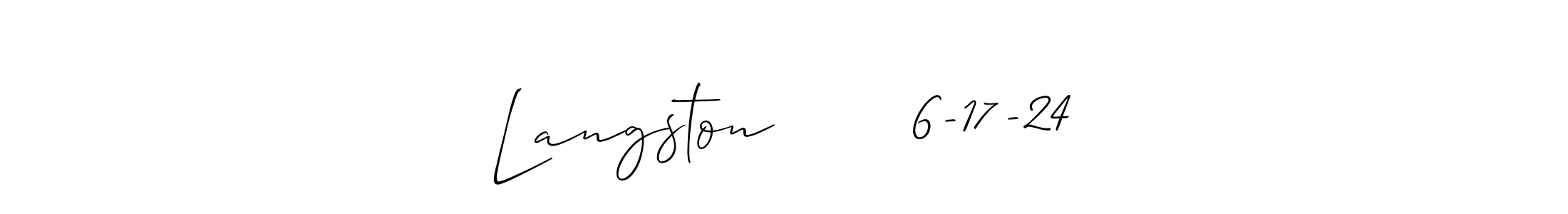 You should practise on your own different ways (Allison_Script) to write your name (Langston       6-17-24) in signature. don't let someone else do it for you. Langston       6-17-24 signature style 2 images and pictures png