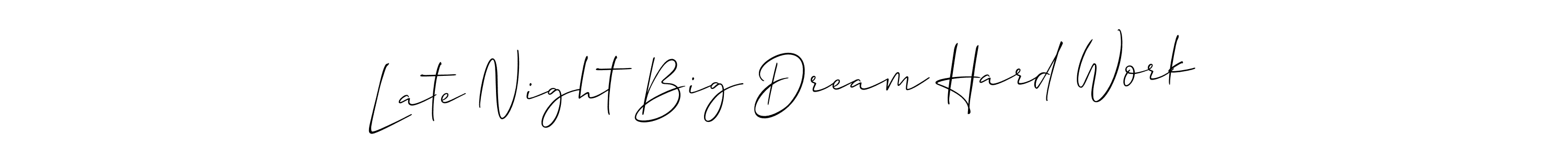 Also You can easily find your signature by using the search form. We will create Late Night Big Dream Hard Work name handwritten signature images for you free of cost using Allison_Script sign style. Late Night Big Dream Hard Work signature style 2 images and pictures png