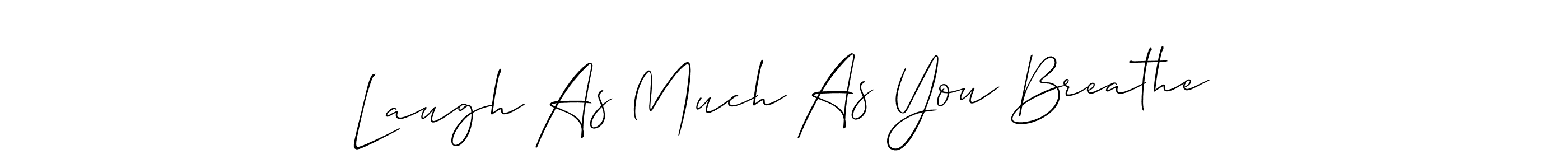 if you are searching for the best signature style for your name Laugh As Much As You Breathe. so please give up your signature search. here we have designed multiple signature styles  using Allison_Script. Laugh As Much As You Breathe signature style 2 images and pictures png