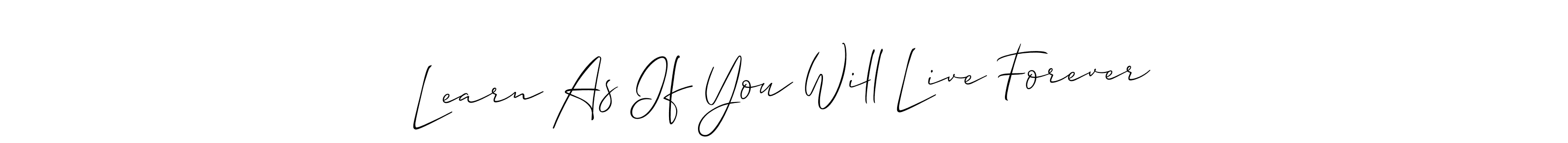 Make a beautiful signature design for name Learn As If You Will Live Forever. Use this online signature maker to create a handwritten signature for free. Learn As If You Will Live Forever signature style 2 images and pictures png