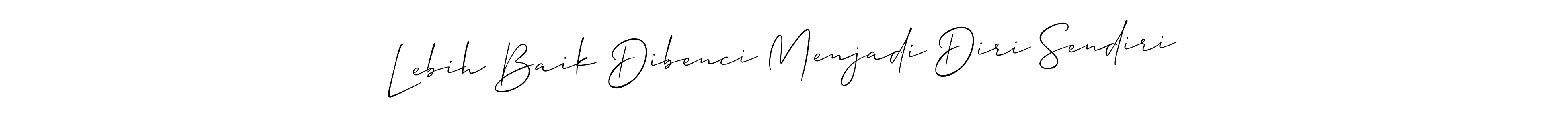 How to make Lebih Baik Dibenci Menjadi Diri Sendiri signature? Allison_Script is a professional autograph style. Create handwritten signature for Lebih Baik Dibenci Menjadi Diri Sendiri name. Lebih Baik Dibenci Menjadi Diri Sendiri signature style 2 images and pictures png