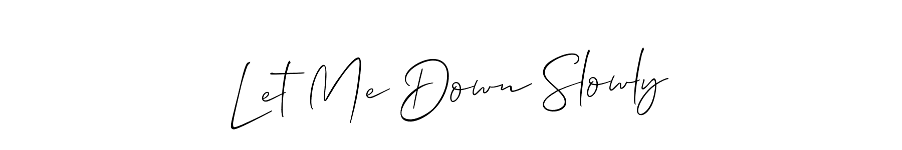 You should practise on your own different ways (Allison_Script) to write your name (Let Me Down Slowly) in signature. don't let someone else do it for you. Let Me Down Slowly signature style 2 images and pictures png