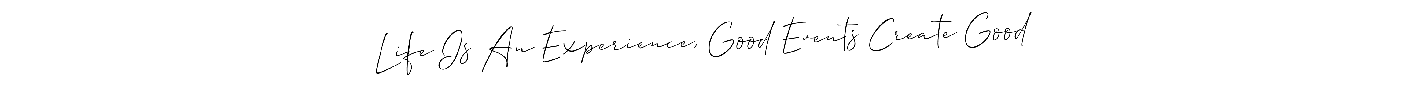 Allison_Script is a professional signature style that is perfect for those who want to add a touch of class to their signature. It is also a great choice for those who want to make their signature more unique. Get Life Is An Experience, Good Events Create Good name to fancy signature for free. Life Is An Experience, Good Events Create Good signature style 2 images and pictures png