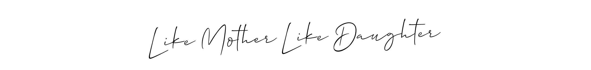 Also we have Like Mother Like Daughter name is the best signature style. Create professional handwritten signature collection using Allison_Script autograph style. Like Mother Like Daughter signature style 2 images and pictures png