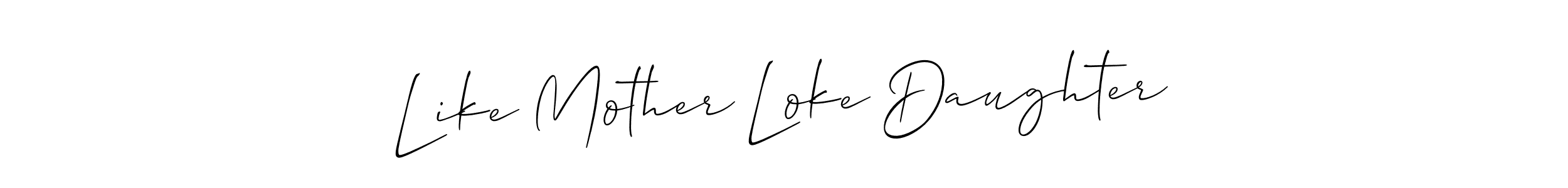 This is the best signature style for the Like Mother Loke Daughter name. Also you like these signature font (Allison_Script). Mix name signature. Like Mother Loke Daughter signature style 2 images and pictures png