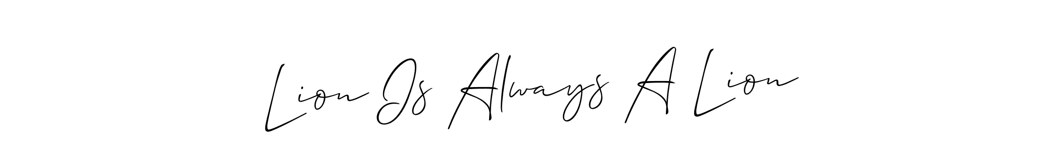 Also we have Lion Is Always A Lion name is the best signature style. Create professional handwritten signature collection using Allison_Script autograph style. Lion Is Always A Lion signature style 2 images and pictures png