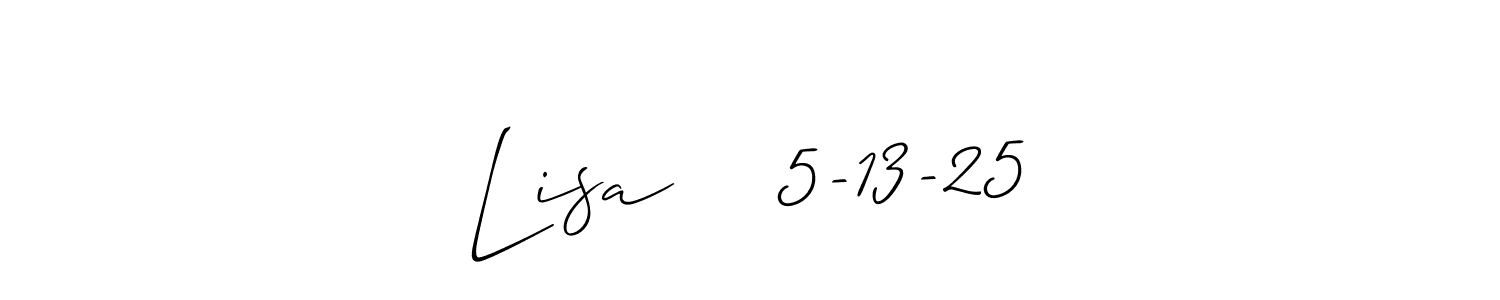 Design your own signature with our free online signature maker. With this signature software, you can create a handwritten (Allison_Script) signature for name Lisa    5-13-25. Lisa    5-13-25 signature style 2 images and pictures png
