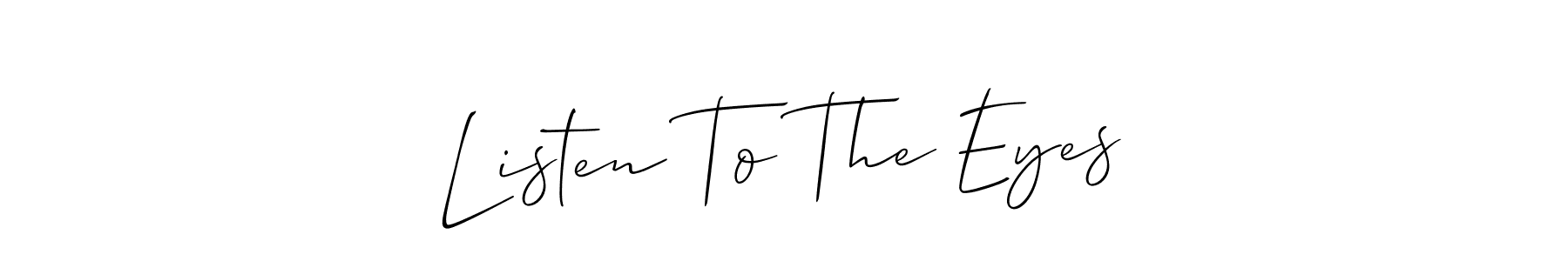 Make a beautiful signature design for name Listen To The Eyes. With this signature (Allison_Script) style, you can create a handwritten signature for free. Listen To The Eyes signature style 2 images and pictures png