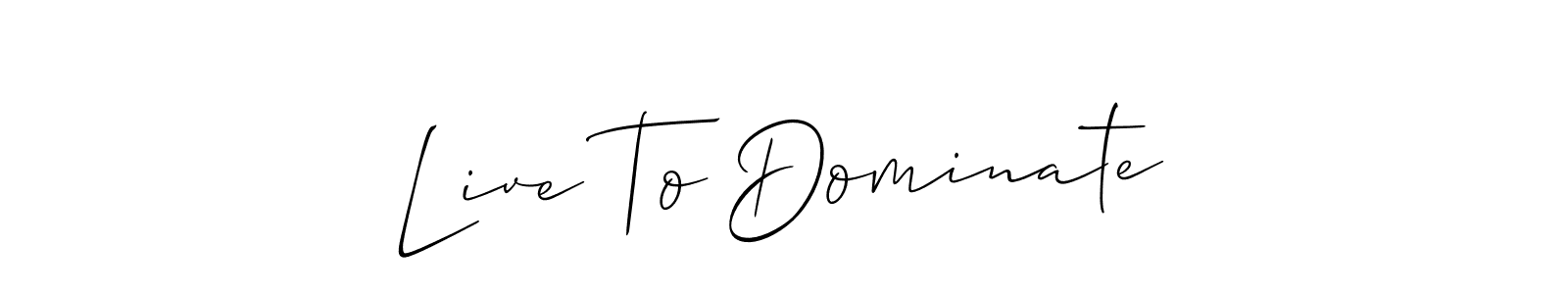 Also You can easily find your signature by using the search form. We will create Live To Dominate name handwritten signature images for you free of cost using Allison_Script sign style. Live To Dominate signature style 2 images and pictures png