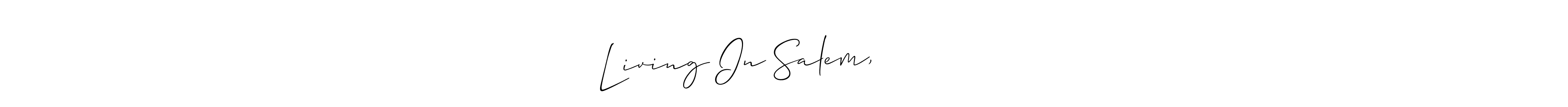 Create a beautiful signature design for name Living In Salem, தமிழ்நாடு. With this signature (Allison_Script) fonts, you can make a handwritten signature for free. Living In Salem, தமிழ்நாடு signature style 2 images and pictures png