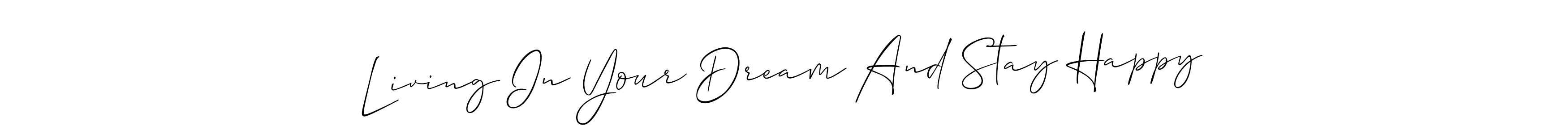 Living In Your Dream And Stay Happy stylish signature style. Best Handwritten Sign (Allison_Script) for my name. Handwritten Signature Collection Ideas for my name Living In Your Dream And Stay Happy. Living In Your Dream And Stay Happy signature style 2 images and pictures png