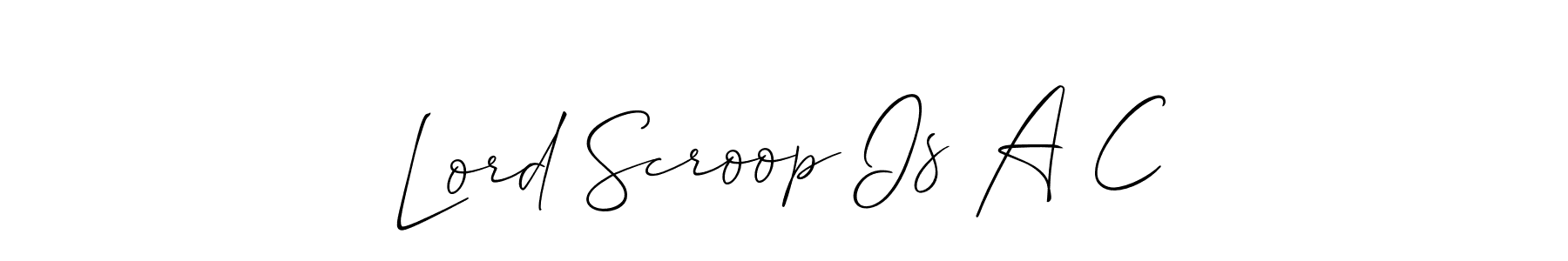 Once you've used our free online signature maker to create your best signature Allison_Script style, it's time to enjoy all of the benefits that Lord Scroop Is A C name signing documents. Lord Scroop Is A C signature style 2 images and pictures png