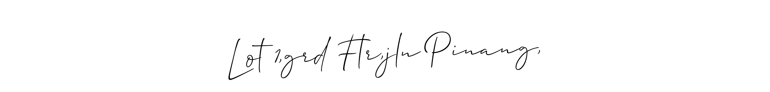 Similarly Allison_Script is the best handwritten signature design. Signature creator online .You can use it as an online autograph creator for name Lot 1,grd Flr,jln Pinang,. Lot 1,grd Flr,jln Pinang, signature style 2 images and pictures png