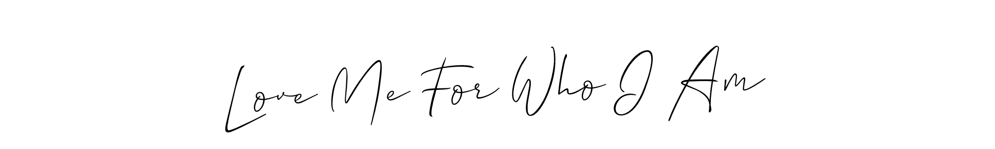 It looks lik you need a new signature style for name Love Me For Who I Am. Design unique handwritten (Allison_Script) signature with our free signature maker in just a few clicks. Love Me For Who I Am signature style 2 images and pictures png