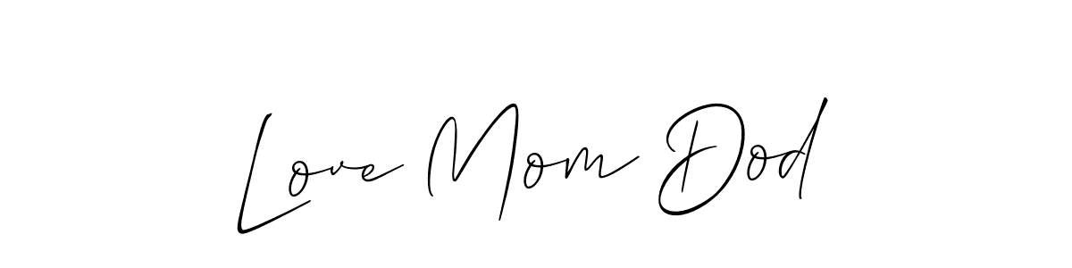 You should practise on your own different ways (Allison_Script) to write your name (Love Mom Dod) in signature. don't let someone else do it for you. Love Mom Dod signature style 2 images and pictures png
