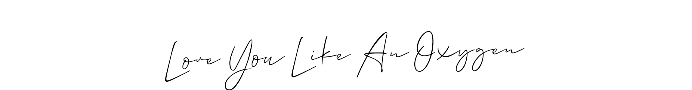 Also You can easily find your signature by using the search form. We will create Love You Like An Oxygen name handwritten signature images for you free of cost using Allison_Script sign style. Love You Like An Oxygen signature style 2 images and pictures png