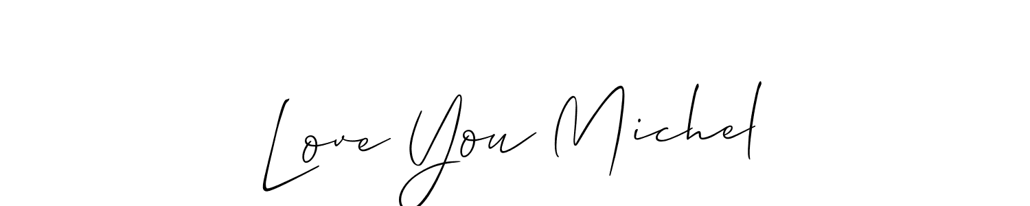 Also we have Love You Michel name is the best signature style. Create professional handwritten signature collection using Allison_Script autograph style. Love You Michel signature style 2 images and pictures png