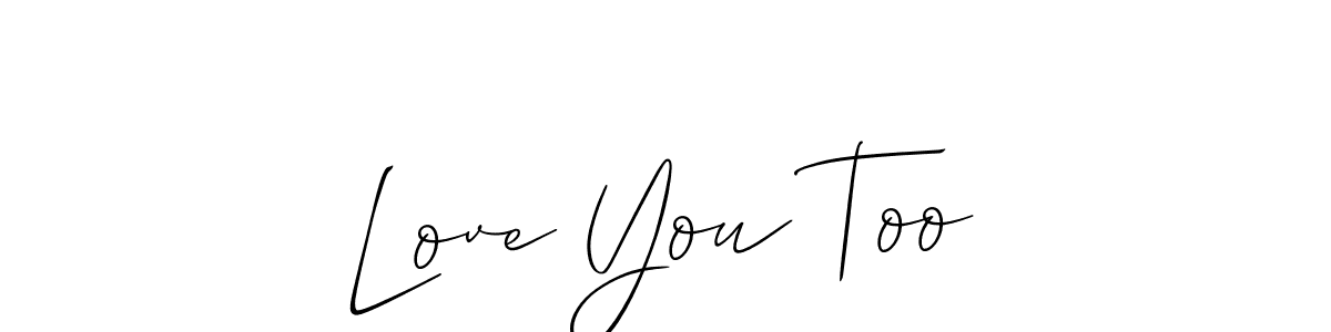 Love You Too stylish signature style. Best Handwritten Sign (Allison_Script) for my name. Handwritten Signature Collection Ideas for my name Love You Too. Love You Too signature style 2 images and pictures png