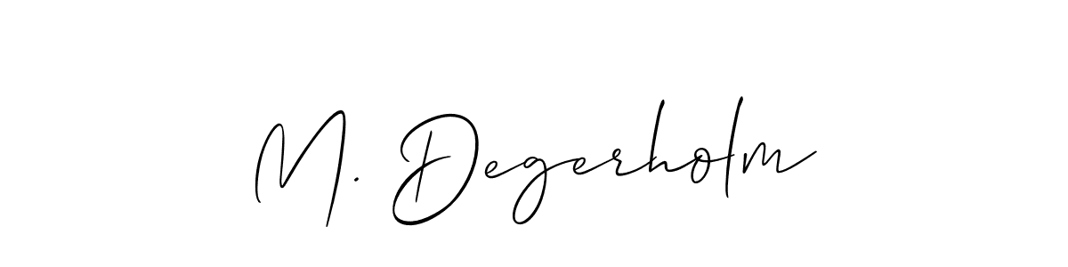 Design your own signature with our free online signature maker. With this signature software, you can create a handwritten (Allison_Script) signature for name M. Degerholm. M. Degerholm signature style 2 images and pictures png
