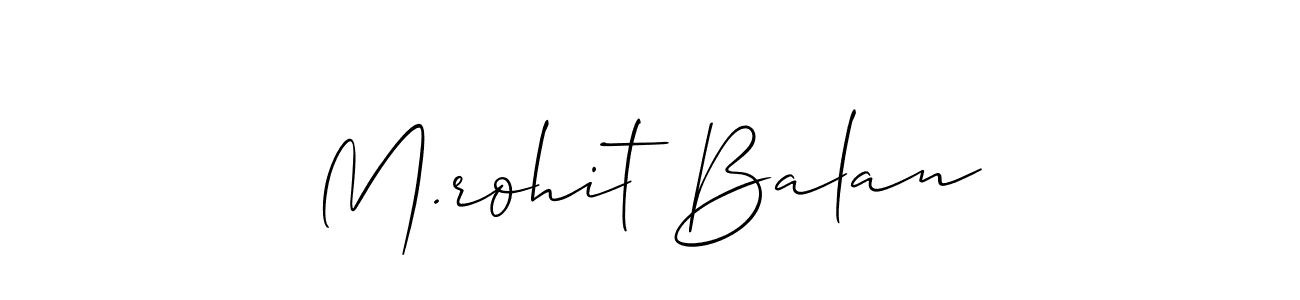 Make a short M.rohit Balan signature style. Manage your documents anywhere anytime using Allison_Script. Create and add eSignatures, submit forms, share and send files easily. M.rohit Balan signature style 2 images and pictures png