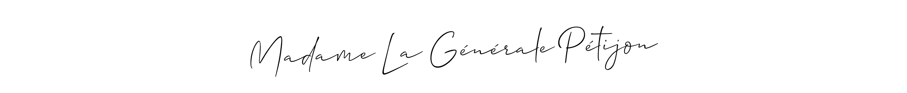 Also You can easily find your signature by using the search form. We will create Madame La Générale Pétijon name handwritten signature images for you free of cost using Allison_Script sign style. Madame La Générale Pétijon signature style 2 images and pictures png