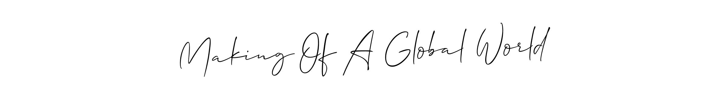 Use a signature maker to create a handwritten signature online. With this signature software, you can design (Allison_Script) your own signature for name Making Of A Global World. Making Of A Global World signature style 2 images and pictures png