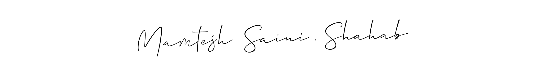 Also we have Mamtesh  Saini . Shahab name is the best signature style. Create professional handwritten signature collection using Allison_Script autograph style. Mamtesh  Saini . Shahab signature style 2 images and pictures png