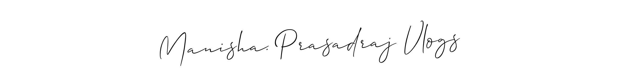 How to make Manisha. Prasadraj Vlogs signature? Allison_Script is a professional autograph style. Create handwritten signature for Manisha. Prasadraj Vlogs name. Manisha. Prasadraj Vlogs signature style 2 images and pictures png