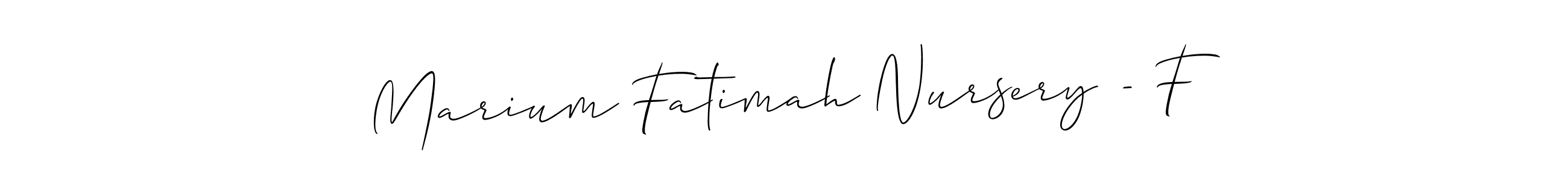 How to make Marium Fatimah Nursery - F signature? Allison_Script is a professional autograph style. Create handwritten signature for Marium Fatimah Nursery - F name. Marium Fatimah Nursery - F signature style 2 images and pictures png