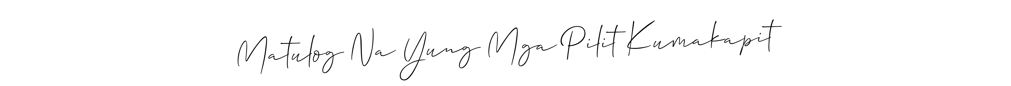 You should practise on your own different ways (Allison_Script) to write your name (Matulog Na Yung Mga Pilit Kumakapit) in signature. don't let someone else do it for you. Matulog Na Yung Mga Pilit Kumakapit signature style 2 images and pictures png