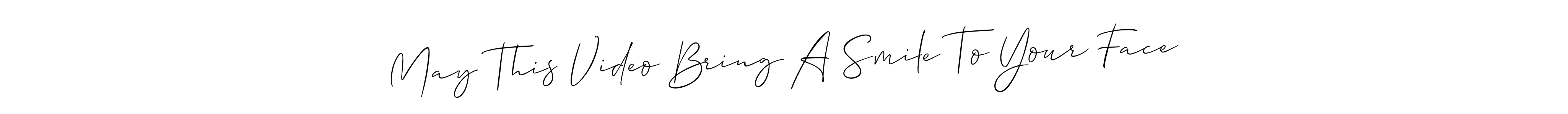 This is the best signature style for the May This Video Bring A Smile To Your Face name. Also you like these signature font (Allison_Script). Mix name signature. May This Video Bring A Smile To Your Face signature style 2 images and pictures png