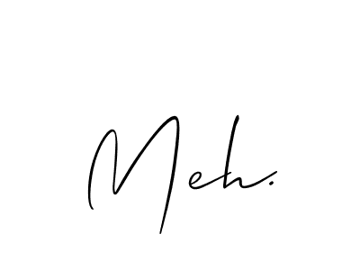 You should practise on your own different ways (Allison_Script) to write your name (Meh.) in signature. don't let someone else do it for you. Meh. signature style 2 images and pictures png