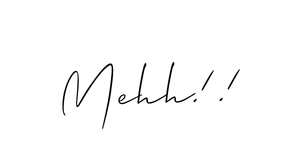 It looks lik you need a new signature style for name Mehh!!. Design unique handwritten (Allison_Script) signature with our free signature maker in just a few clicks. Mehh!! signature style 2 images and pictures png