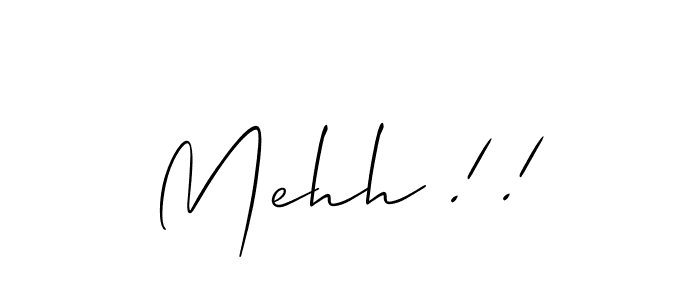Make a beautiful signature design for name Mehh !!. Use this online signature maker to create a handwritten signature for free. Mehh !! signature style 2 images and pictures png
