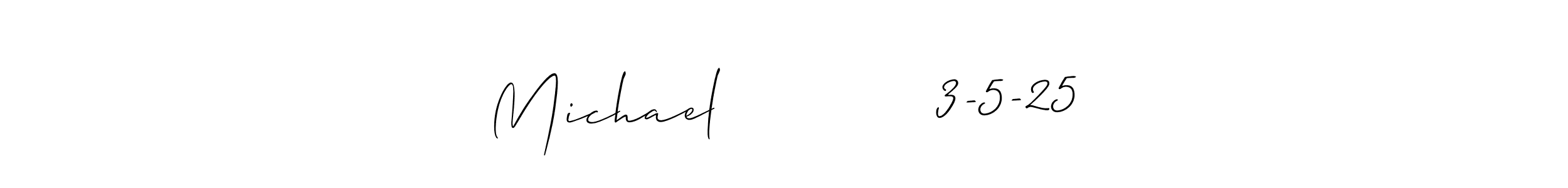 The best way (Allison_Script) to make a short signature is to pick only two or three words in your name. The name Michael            3-5-25 include a total of six letters. For converting this name. Michael            3-5-25 signature style 2 images and pictures png