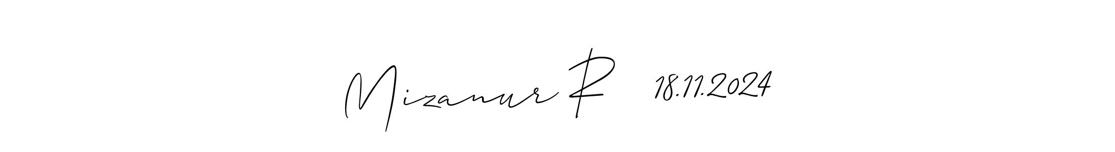 How to make Mizanur R   18.11.2024 signature? Allison_Script is a professional autograph style. Create handwritten signature for Mizanur R   18.11.2024 name. Mizanur R   18.11.2024 signature style 2 images and pictures png