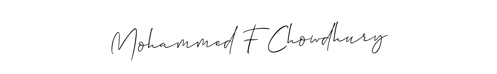 You should practise on your own different ways (Allison_Script) to write your name (Mohammed F Chowdhury) in signature. don't let someone else do it for you. Mohammed F Chowdhury signature style 2 images and pictures png