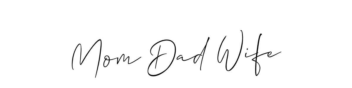 Design your own signature with our free online signature maker. With this signature software, you can create a handwritten (Allison_Script) signature for name Mom Dad Wife. Mom Dad Wife signature style 2 images and pictures png