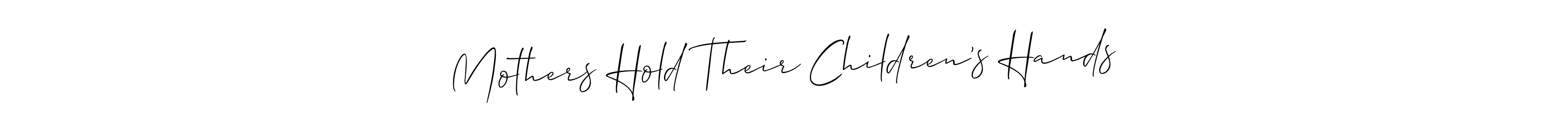 Create a beautiful signature design for name Mothers Hold Their Children’s Hands. With this signature (Allison_Script) fonts, you can make a handwritten signature for free. Mothers Hold Their Children’s Hands signature style 2 images and pictures png