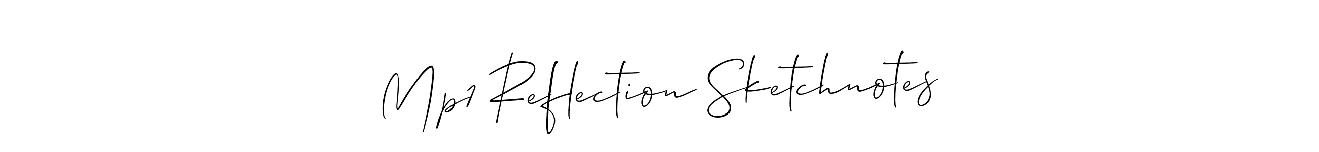 You should practise on your own different ways (Allison_Script) to write your name (Mp1 Reflection Sketchnotes) in signature. don't let someone else do it for you. Mp1 Reflection Sketchnotes signature style 2 images and pictures png