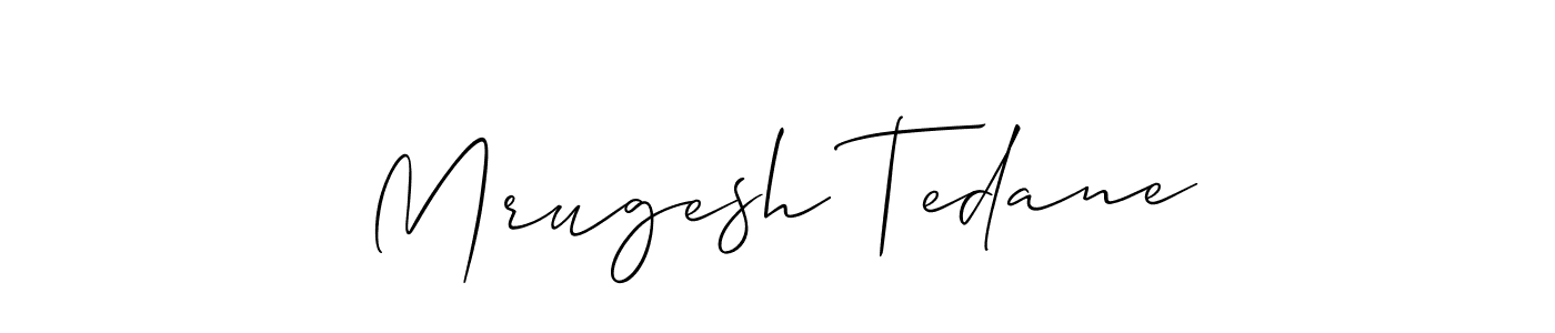 You should practise on your own different ways (Allison_Script) to write your name (Mrugesh Tedane) in signature. don't let someone else do it for you. Mrugesh Tedane signature style 2 images and pictures png