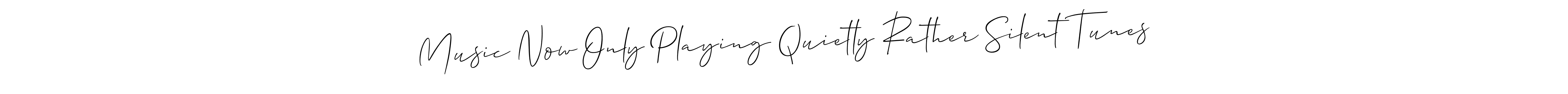 Create a beautiful signature design for name Music Now Only Playing Quietly Rather Silent Tunes. With this signature (Allison_Script) fonts, you can make a handwritten signature for free. Music Now Only Playing Quietly Rather Silent Tunes signature style 2 images and pictures png