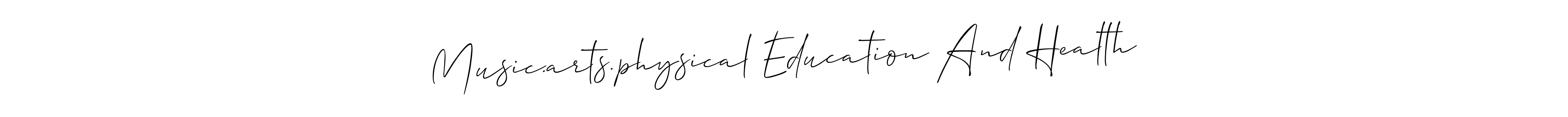 Also we have Music.arts.physical Education And Health name is the best signature style. Create professional handwritten signature collection using Allison_Script autograph style. Music.arts.physical Education And Health signature style 2 images and pictures png