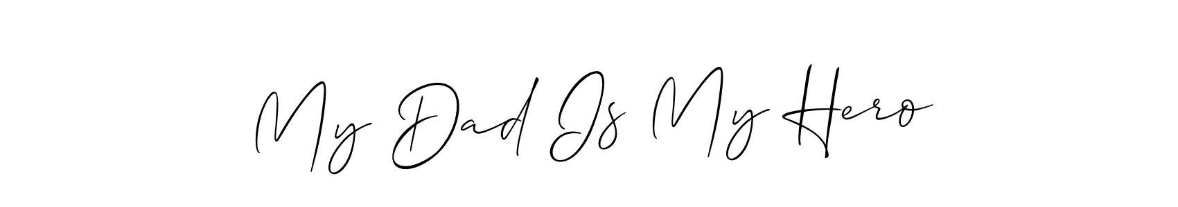 You should practise on your own different ways (Allison_Script) to write your name (My Dad Is My Hero) in signature. don't let someone else do it for you. My Dad Is My Hero signature style 2 images and pictures png