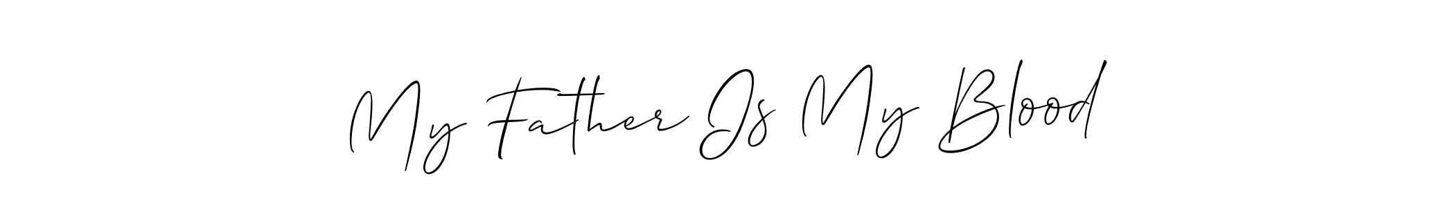 Design your own signature with our free online signature maker. With this signature software, you can create a handwritten (Allison_Script) signature for name My Father Is My Blood. My Father Is My Blood signature style 2 images and pictures png